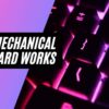 How Mechanical Keyboard Works